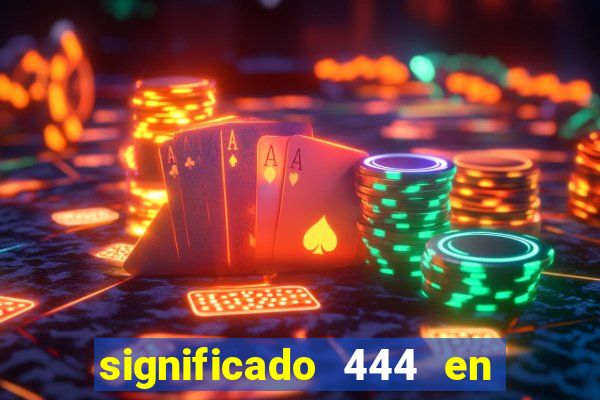 significado 444 en lo espiritual