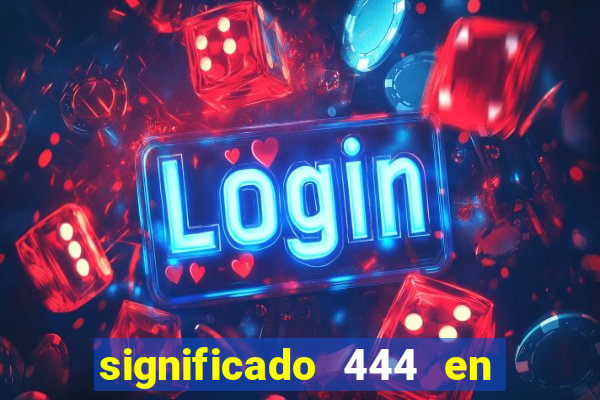 significado 444 en lo espiritual