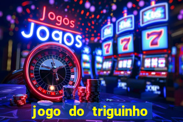 jogo do triguinho de ganhar dinheiro