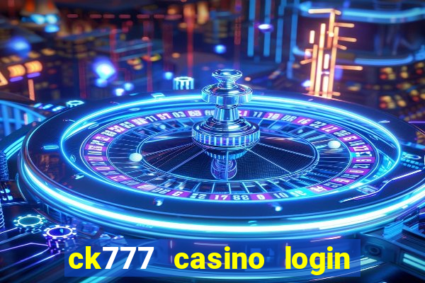 ck777 casino login register mobile