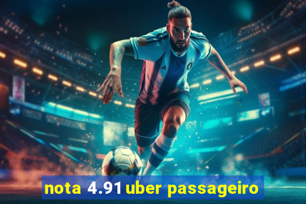 nota 4.91 uber passageiro