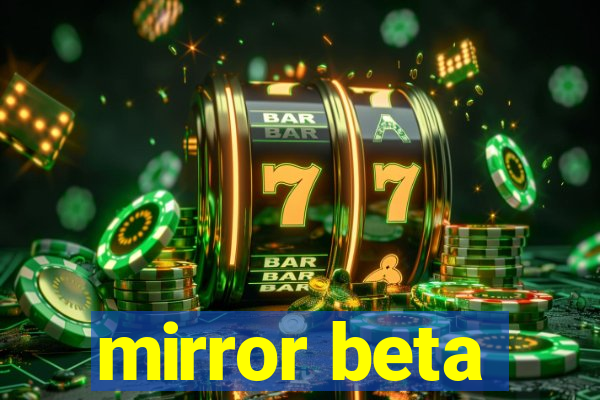 mirror beta