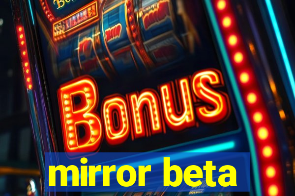 mirror beta