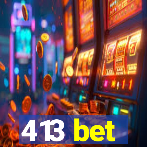 413 bet