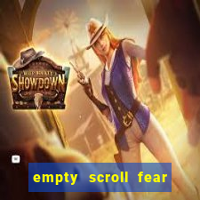 empty scroll fear and hunger best use