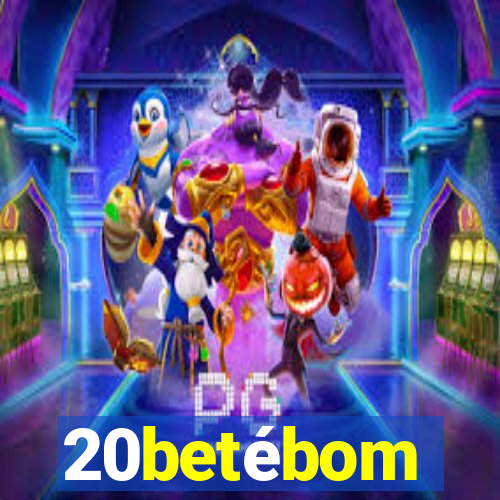 20betébom