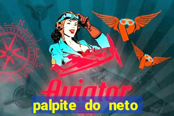 palpite do neto para hoje