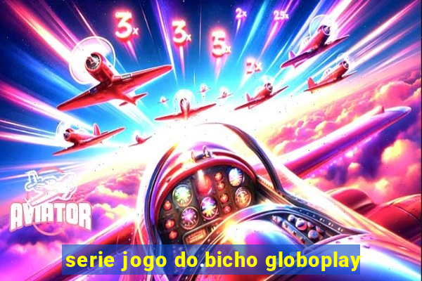 serie jogo do.bicho globoplay