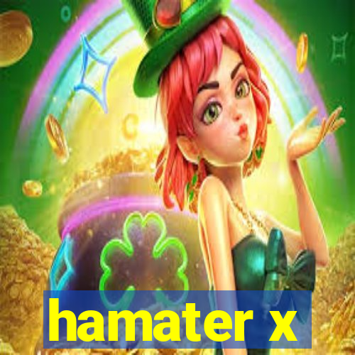 hamater x