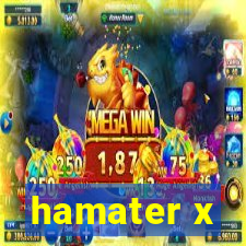 hamater x