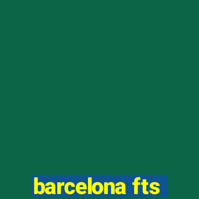 barcelona fts