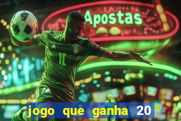 jogo que ganha 20 reais no cadastro