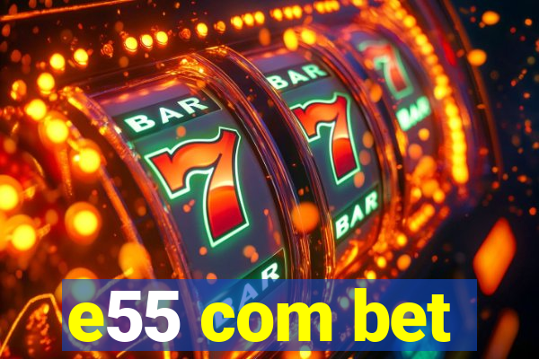 e55 com bet