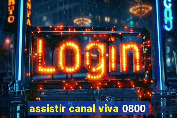 assistir canal viva 0800