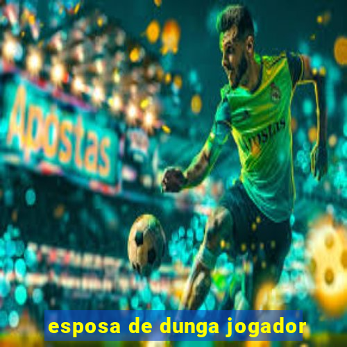 esposa de dunga jogador