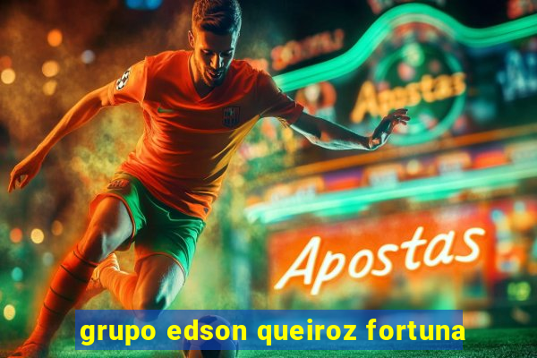 grupo edson queiroz fortuna