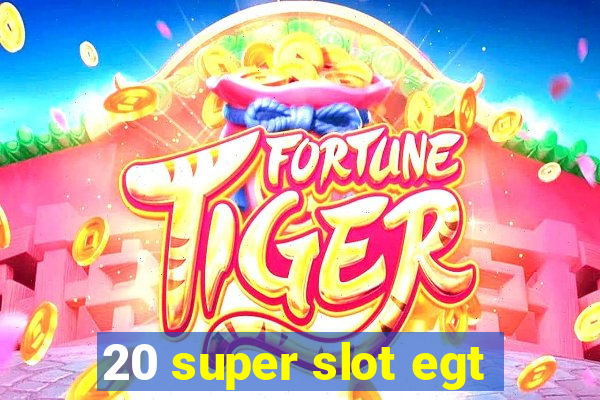 20 super slot egt