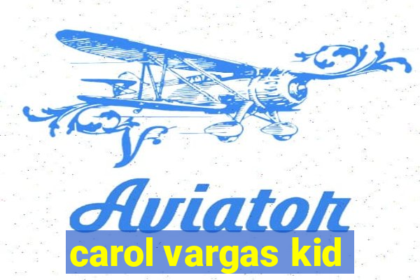 carol vargas kid