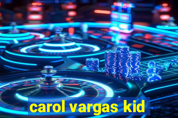 carol vargas kid