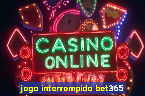 jogo interrompido bet365