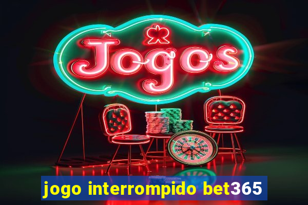 jogo interrompido bet365