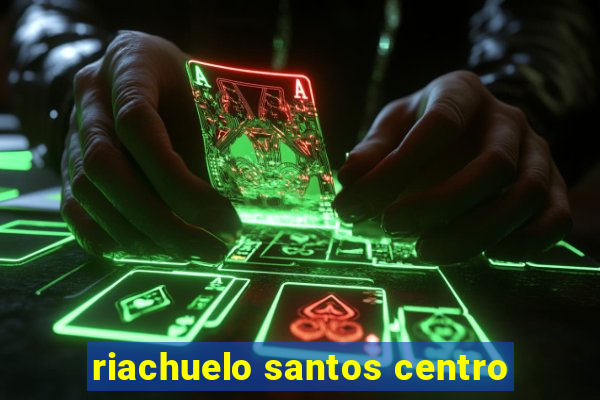 riachuelo santos centro