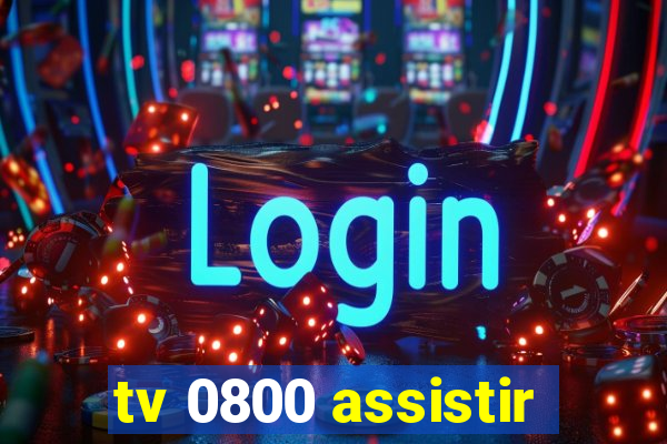 tv 0800 assistir