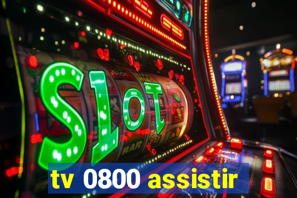 tv 0800 assistir