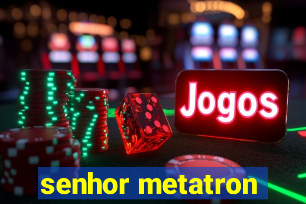 senhor metatron