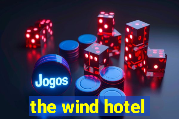 the wind hotel