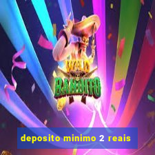 deposito minimo 2 reais