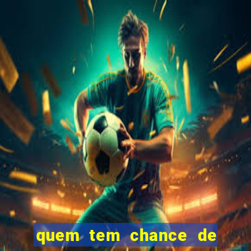 quem tem chance de ganhar o jogo de hoje