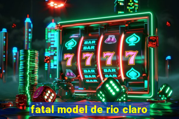 fatal model de rio claro