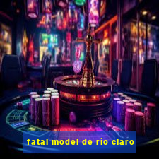 fatal model de rio claro