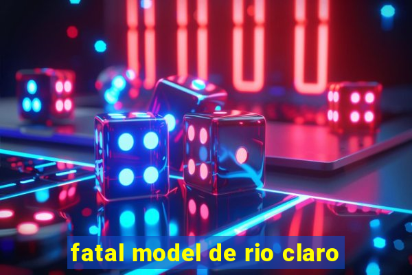 fatal model de rio claro