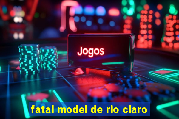 fatal model de rio claro