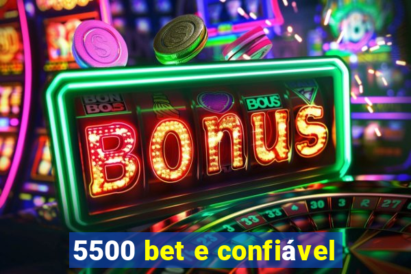 5500 bet e confiável