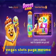 vegas slots paga mesmo