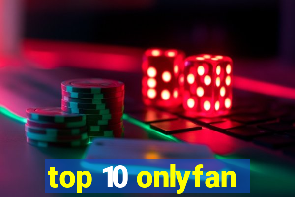 top 10 onlyfan