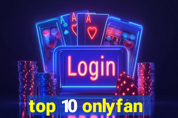 top 10 onlyfan