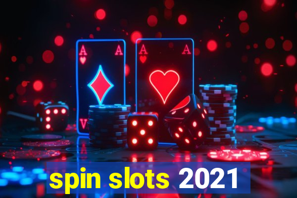 spin slots 2021