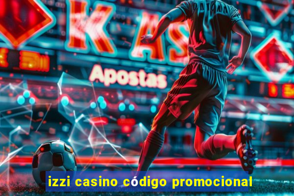 izzi casino código promocional