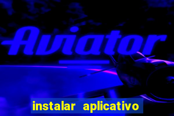 instalar aplicativo estrela bet