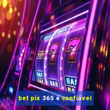 bet pix 365 é confiável