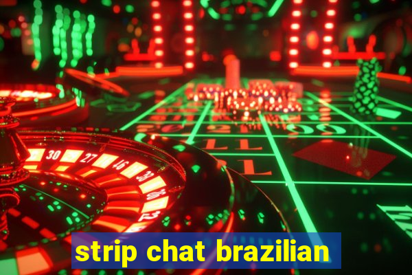 strip chat brazilian