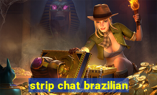 strip chat brazilian