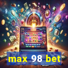 max 98 bet