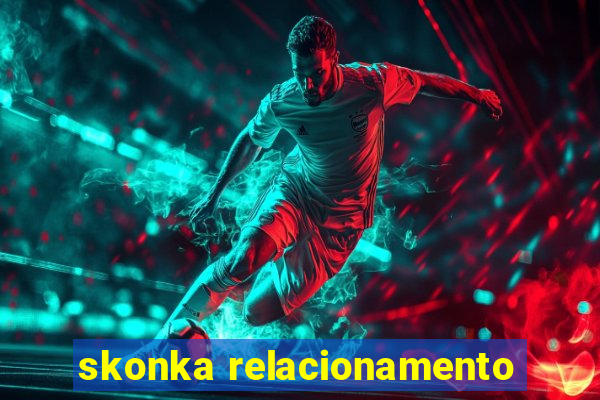 skonka relacionamento