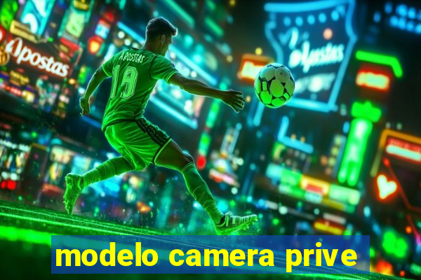 modelo camera prive