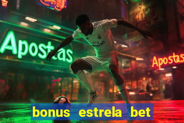 bonus estrela bet como usar